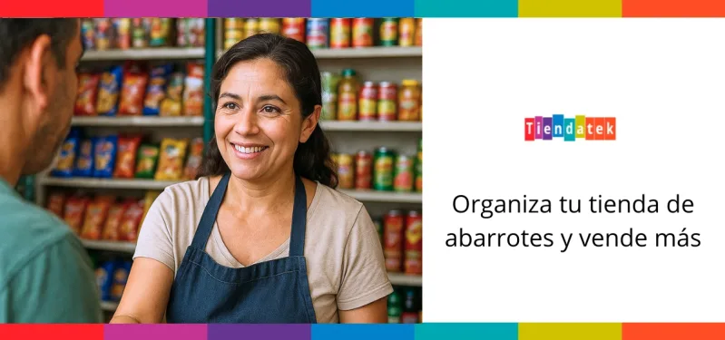 Organiza tu tienda de abarrotes con tiendatek y vende mas con tiendatek